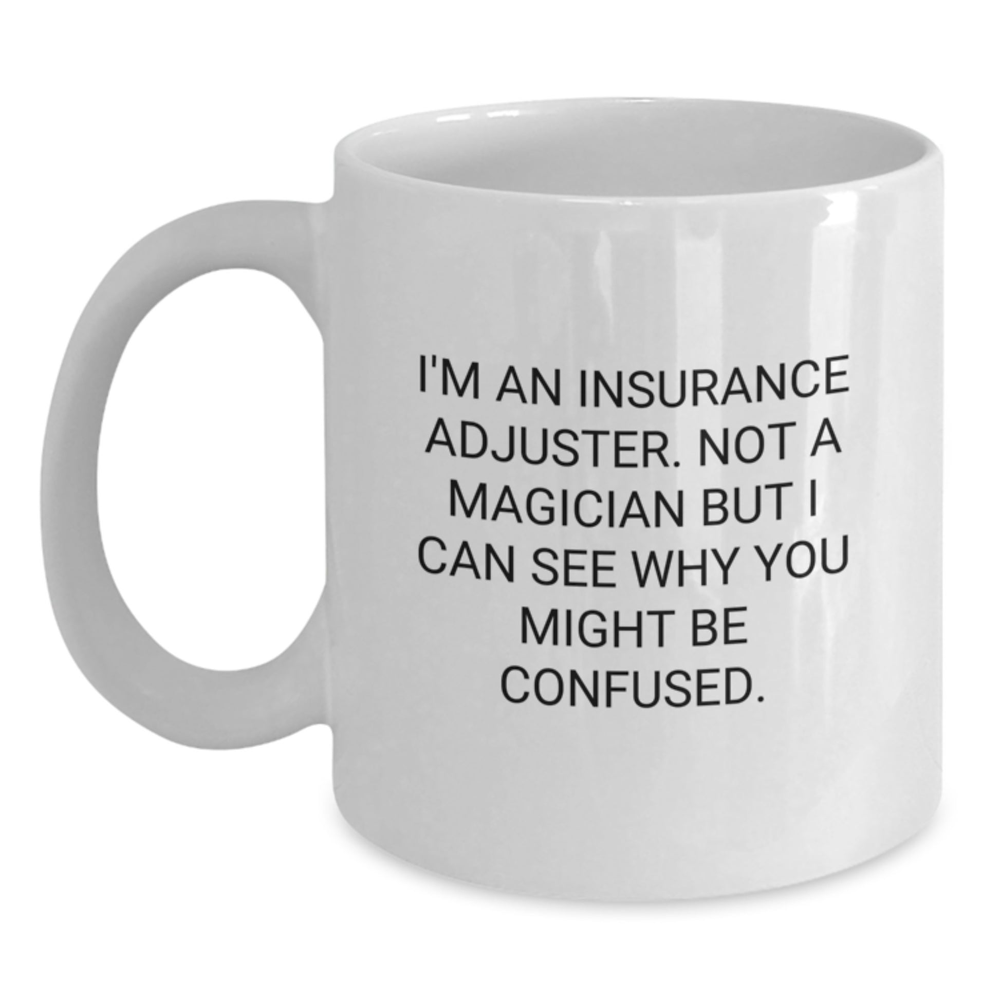 Insurance Adjuster Humor White Coffee Mug Gifts from Friends for Insurance Adjuster Birthday Unique Gift Ideas - Main