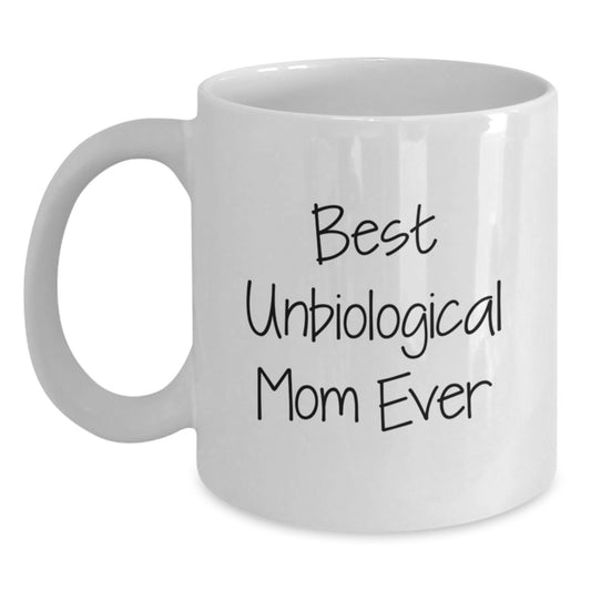 Funny Unbiological Mom Gifts, Best Unbiological Mom Ever White Coffee Mug, Birthdays, Funny Mugs, Gifts from Mom, Gifts for Unbiological Mom - Main