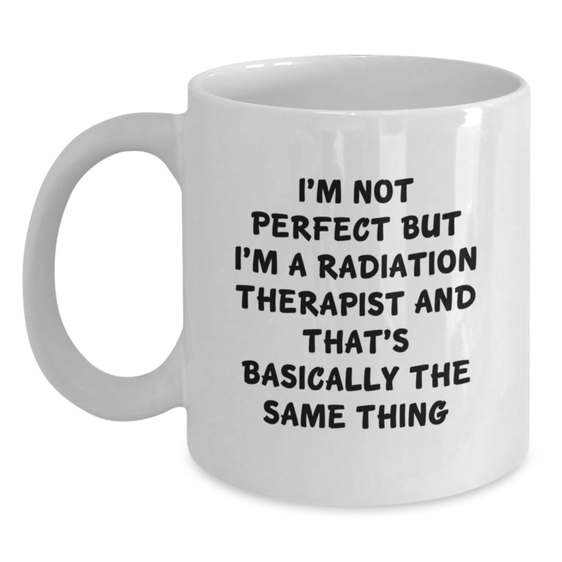 Funny Radiation Therapist Gifts, White Coffee Mug, I'm Not Perfect But, Birthdays for Radiation Therapist Friends, Gifts from Women, Gifts for Radiation Therapist Coworkers - Main