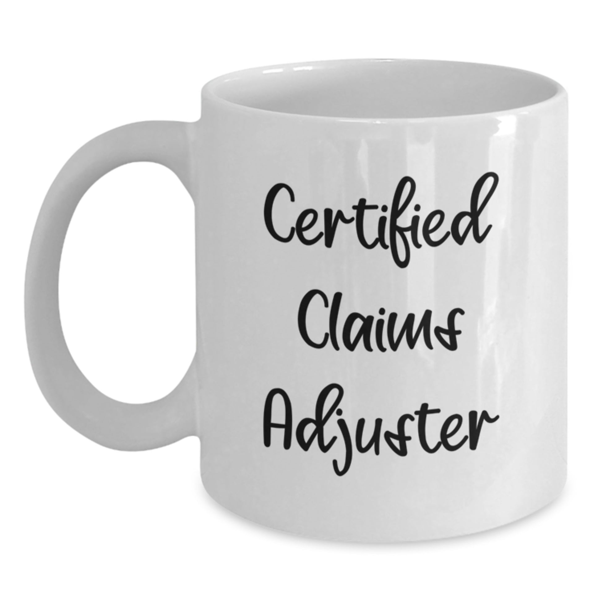 Funny Certified Claims Adjuster White Coffee Mug Gifts from Men to Graduation Unique Gifts for Claims Adjuster - Main