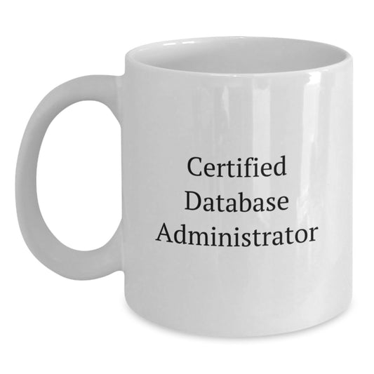 Funny Quote Gifts for Database Administrator, White Coffee Mug, Perfect for Graduation from Coworkers or Family - Main