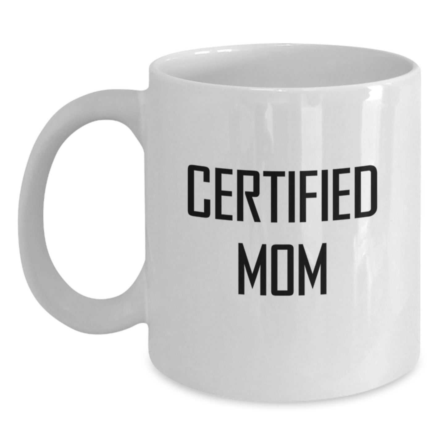 Funny Certified Mom White Coffee Mugs Gifts from Mom for Birthday, Inspirational Quotes for Mom, White Coffee Mug, 11oz or 15oz, Ceramic, Microwave and Dishwasher Safe - Main