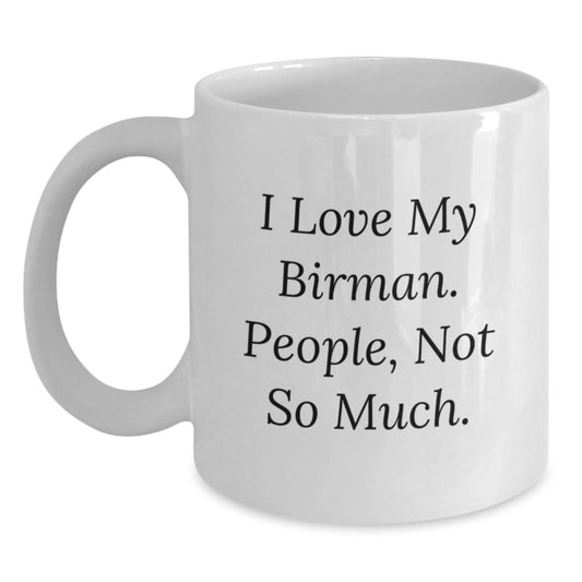 Funny Birman Cat White Coffee Mug Gifts for Men from Friends on Birthday, I Love My Birman. People, Not So Much. Gifts from Family - Main