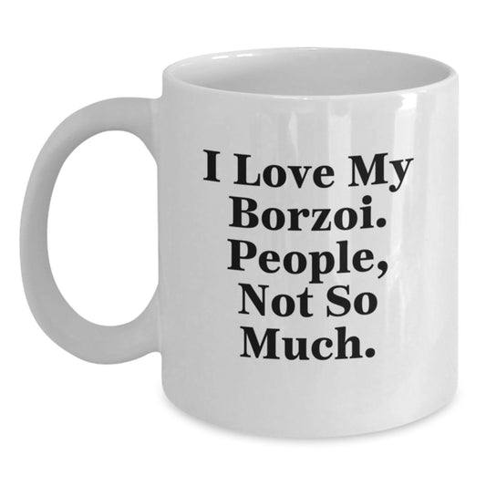 Funny Borzoi Dog Lover Gifts from Friends, Unique White Coffee Mug for Birthday, I Love My Borzoi. People, Not So Much. - Main