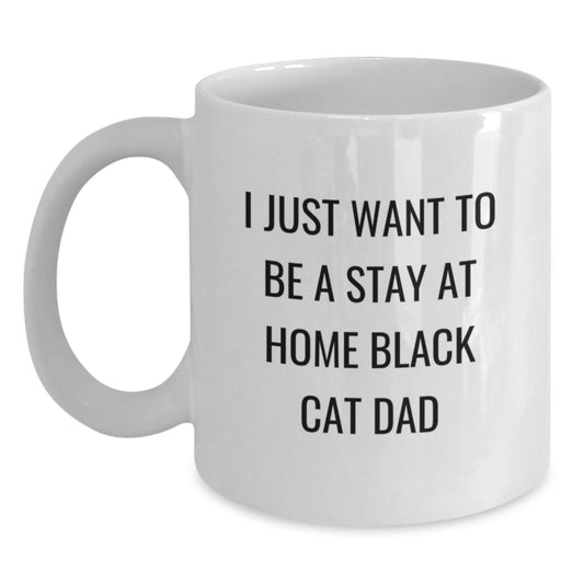 Funny Black Cat Dad Gifts for Him, Unique White Coffee Mug, I Just Want To Be A Stay At Home Black Cat Dad, Christmas Unique Gifts from Family - Main