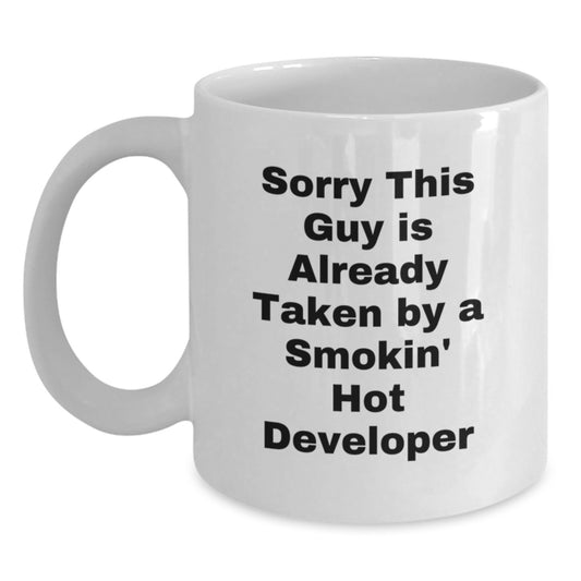 Funny Developer Gifts from Friends to Colleagues, White Coffee Mug for Graduation with Quote 'Sorry This Guy Is Already Taken By A Smokin' Hot Developer' - Main