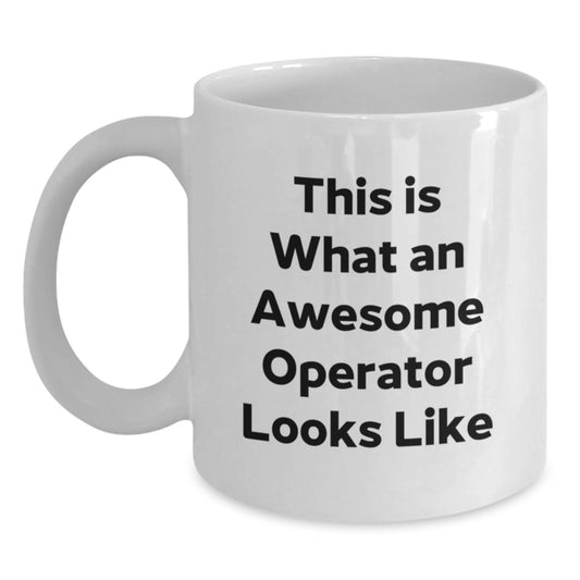 Operator Gifts Funny Quotes White Coffee Mug, Gifts from Friends for Operator, Birthday Unique Presents - Main