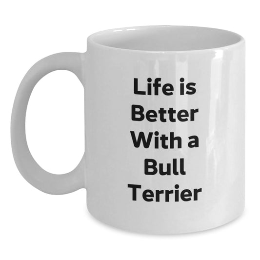 Funny Bull Terrier Dog Gifts from Friends for Graduation Unique White Coffee Mugs, Life Is Better With A Bull Terrier, Inspirational Quote - Main