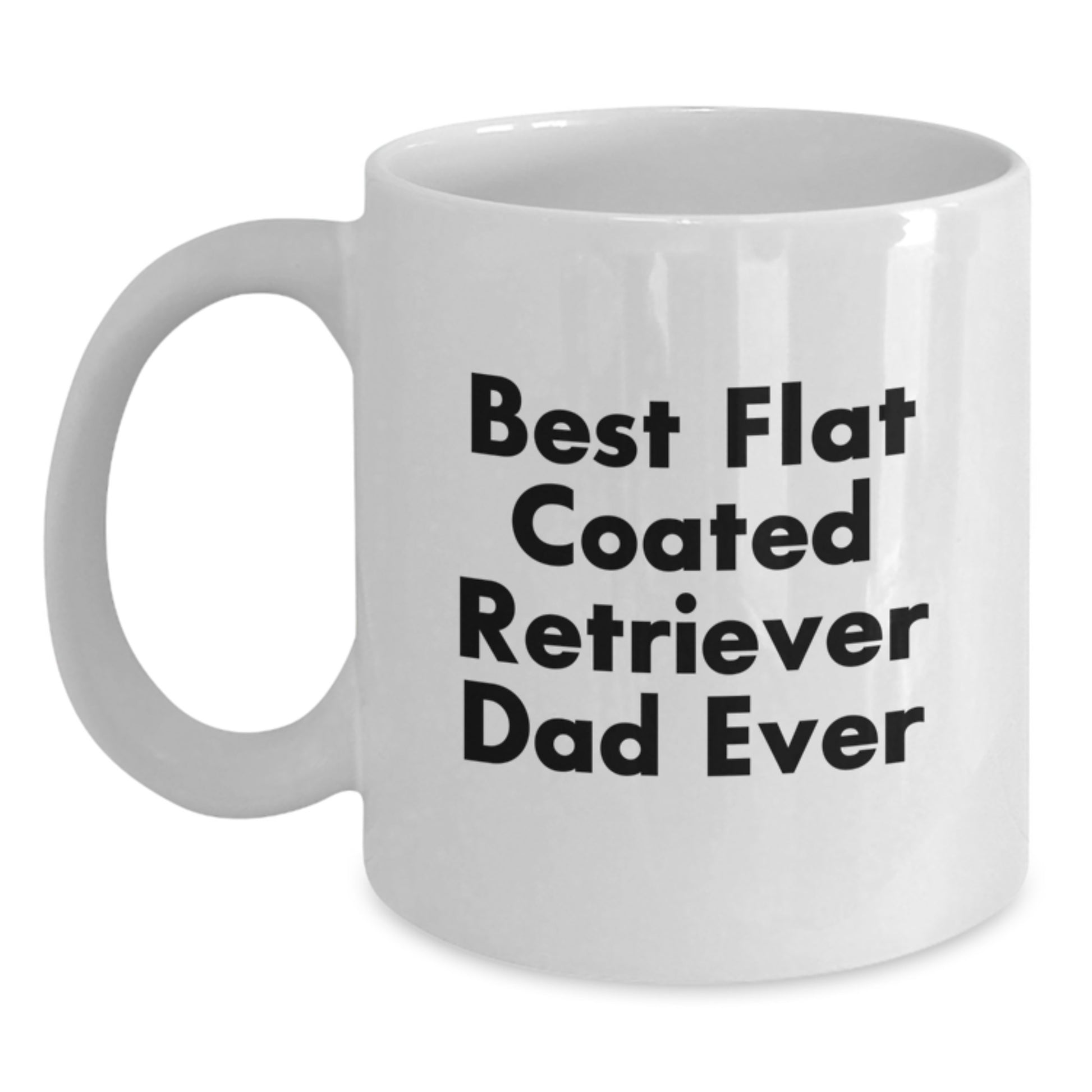 Funny Flat Coated Retriever Dog Gifts from Dad to Men White Coffee Mug, Best Ever - Graduation Unique Gifts - Main