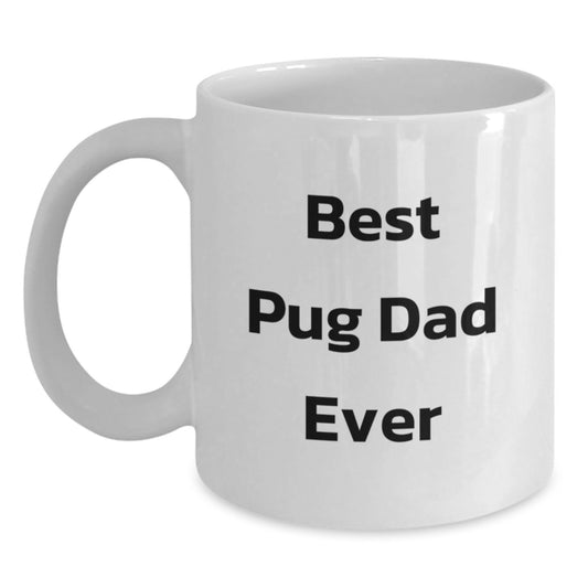 Funny Pug Dog White Coffee Mugs for Best Pug Dad Ever Gifts from Men to Pug Dog Lovers on Graduation Unique Gifts - Main