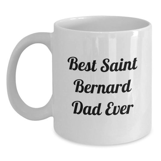 Saint Bernard Dog Lover Gifts from Dad Ever Funny White Coffee Mug, Best Graduation Unique Gifts for Saint Bernard Dog Friends, Family, Coworkers - Main