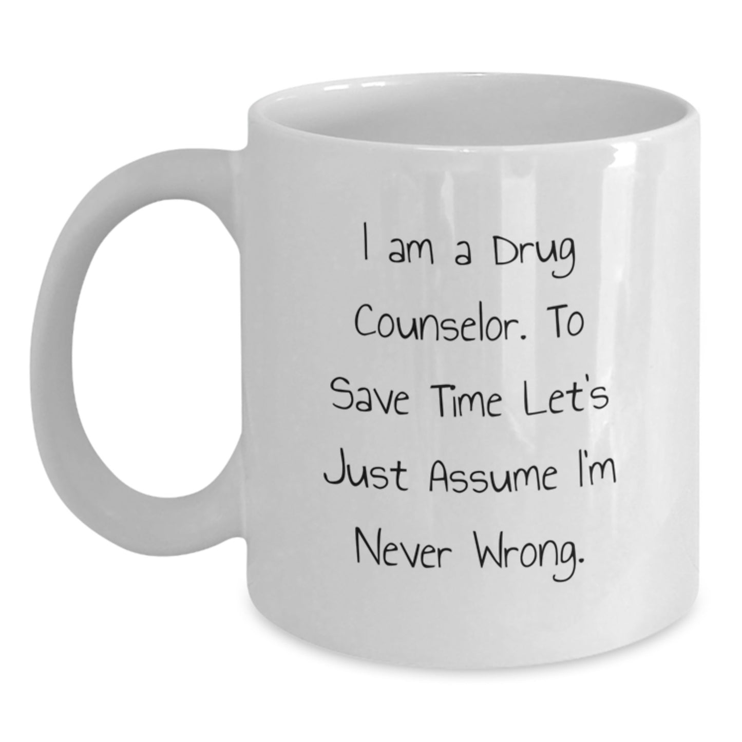 Funny Drug Counselor Gifts from Friends for Christmas Unique White Coffee Mugs, I'm Never Wrong Quote, Drug Counselor Appreciation - Main