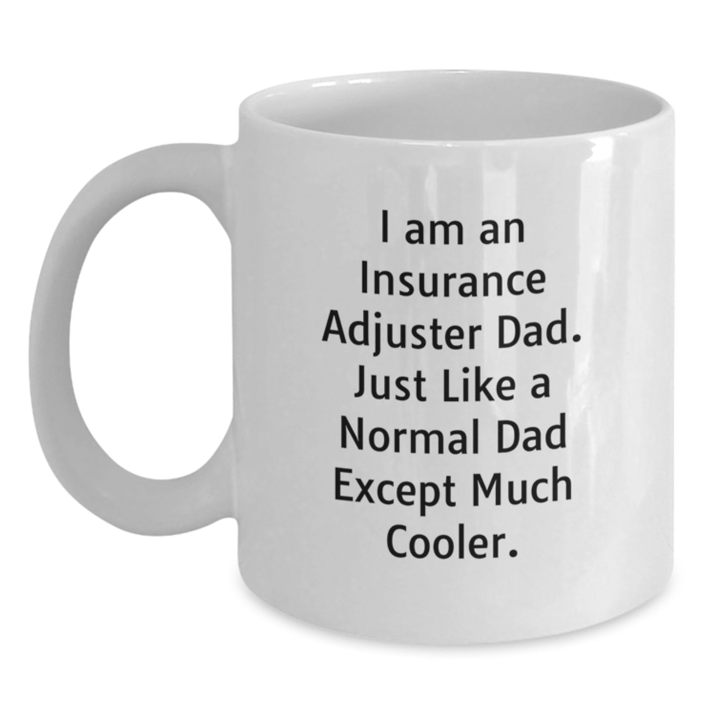 Funny Insurance Adjuster Gifts for Men - White Coffee Mug, I Am An Insurance Adjuster Dad Excep Much Cooler - Unique Christmas Unique Gifts from Dad to Insurance Adjuster Son or Friend - Main