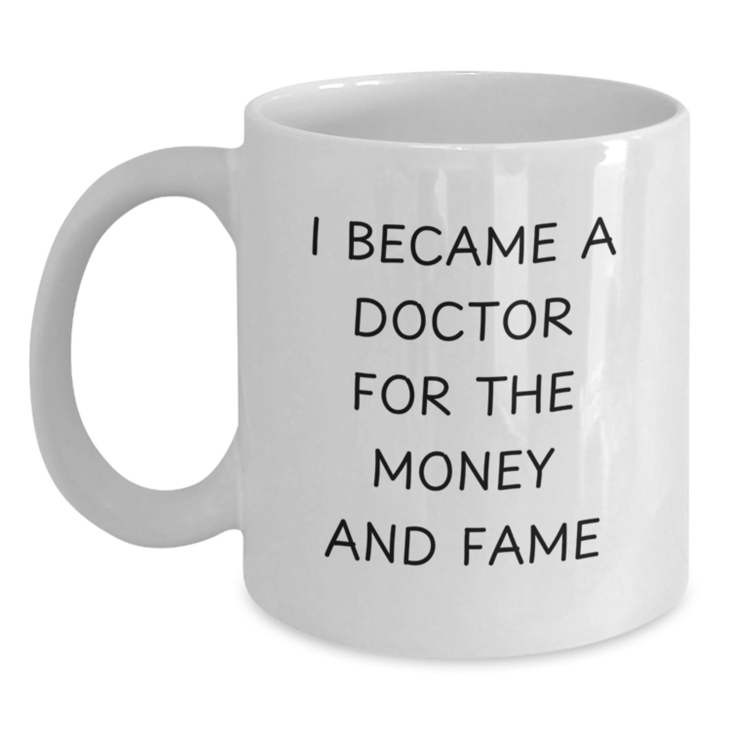 Funny Gifts from Men to Doctors, White Coffee Mug for Christmas Unique Gifts, I Became A Doctor For The Money And Fame Quote - Main
