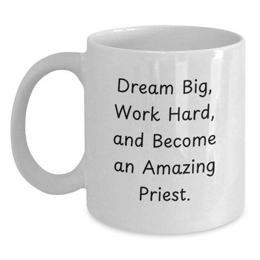 Funny Priest Gifts from Men for Christmas Unique White Coffee Mugs - 'Dream Big, Work Hard, And Become An Amazing Priest.' - Main