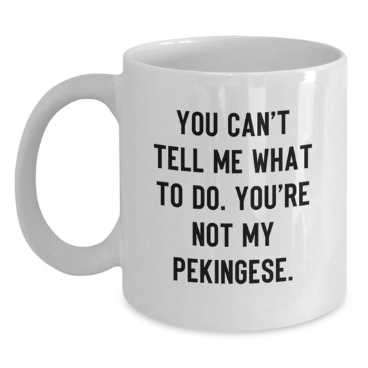 Pekingese Dog Lover Gifts White Coffee Mugs Funny 'You Can't Tell Me What To Do' for Birthday from Friends, Unique Gifts for Pekingese Dog Owners - Main
