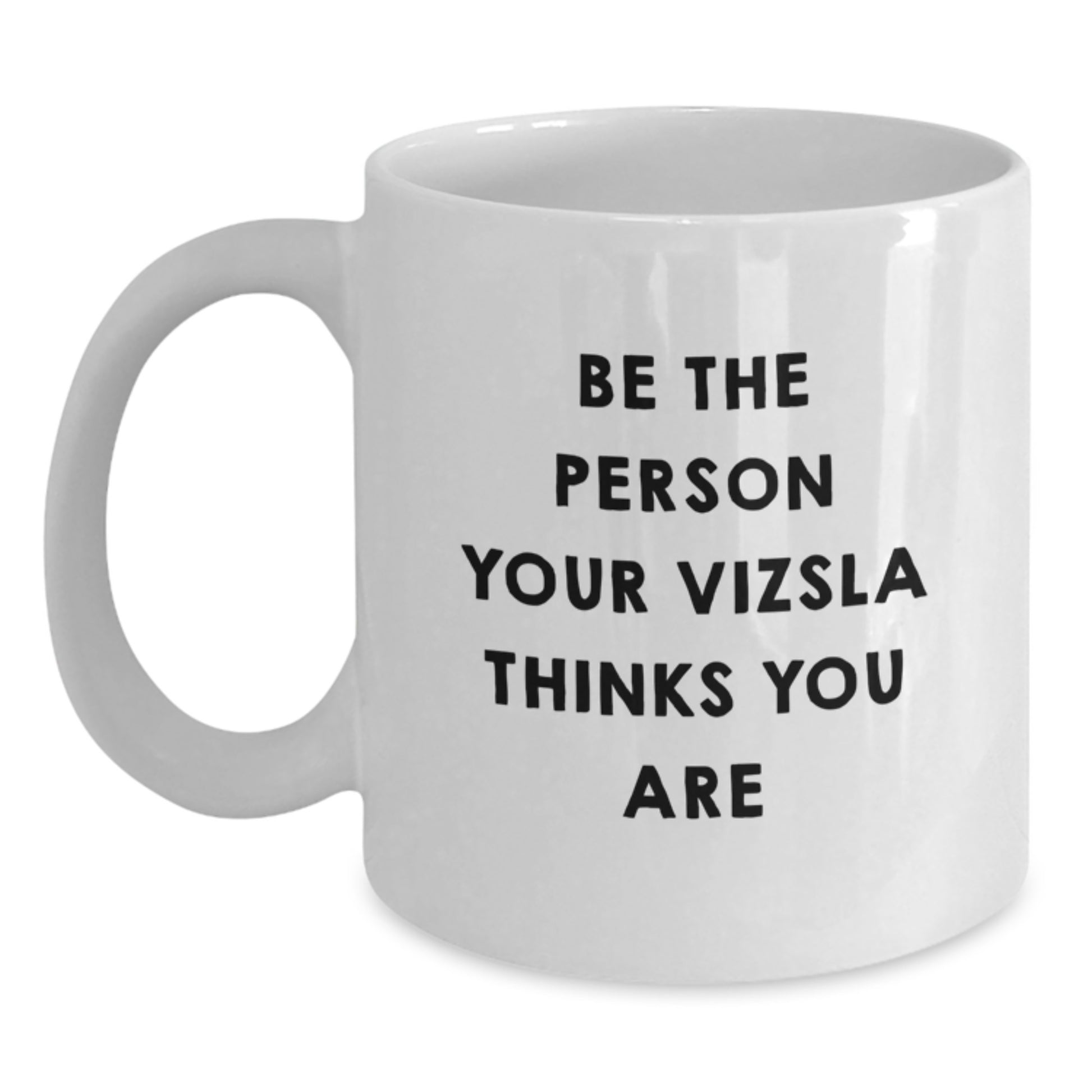 Vizsla Dog Gifts, Funny White Coffee Mugs, Be The Person Your Vizsla Thinks You Are, Gifts from Friends for Vizsla Dog Lovers, Birthday Unique Presents - Main