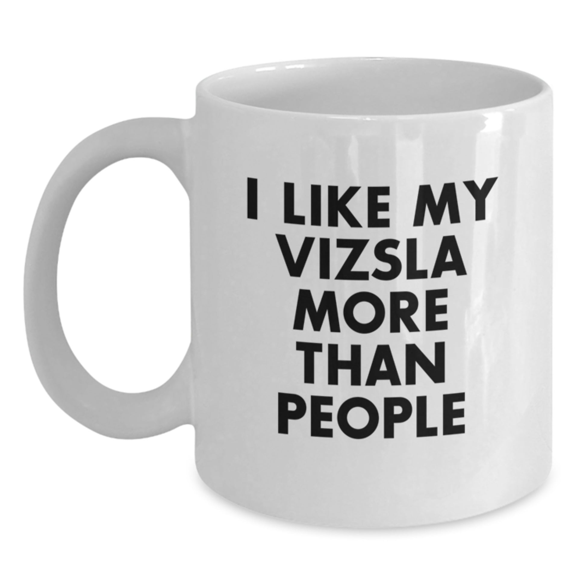 I Like My Vizsla More, Funny Vizsla Dog Gifts from Friends, Unique Birthday Coffee Mugs for Vizsla Dog Lovers - Main