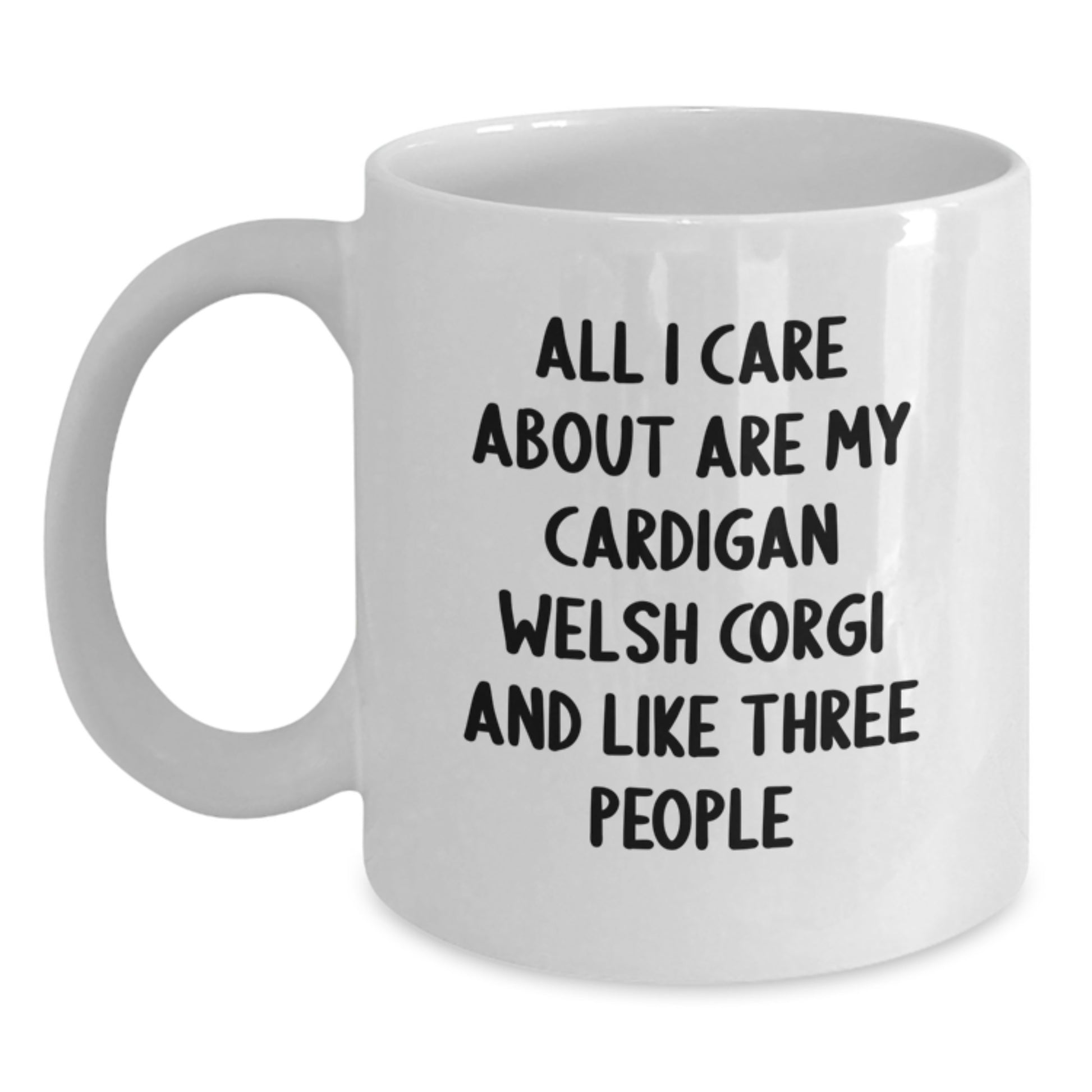 Funny Cardigan Welsh Corgi Dog Gifts from Friends for Men Birthday Unique White Coffee Mug - All I Care About Are My Cardigan Welsh Corgi And Like Three People - Main