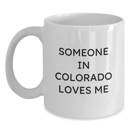 Funny Colorado Gifts for Friends - 'Someone In Colorado Loves Me' White Coffee Mug, Birthday Unique Gifts from Family, 11oz or 15oz Capacity, Ceramic, Microwave, Dishwasher Safe - Main