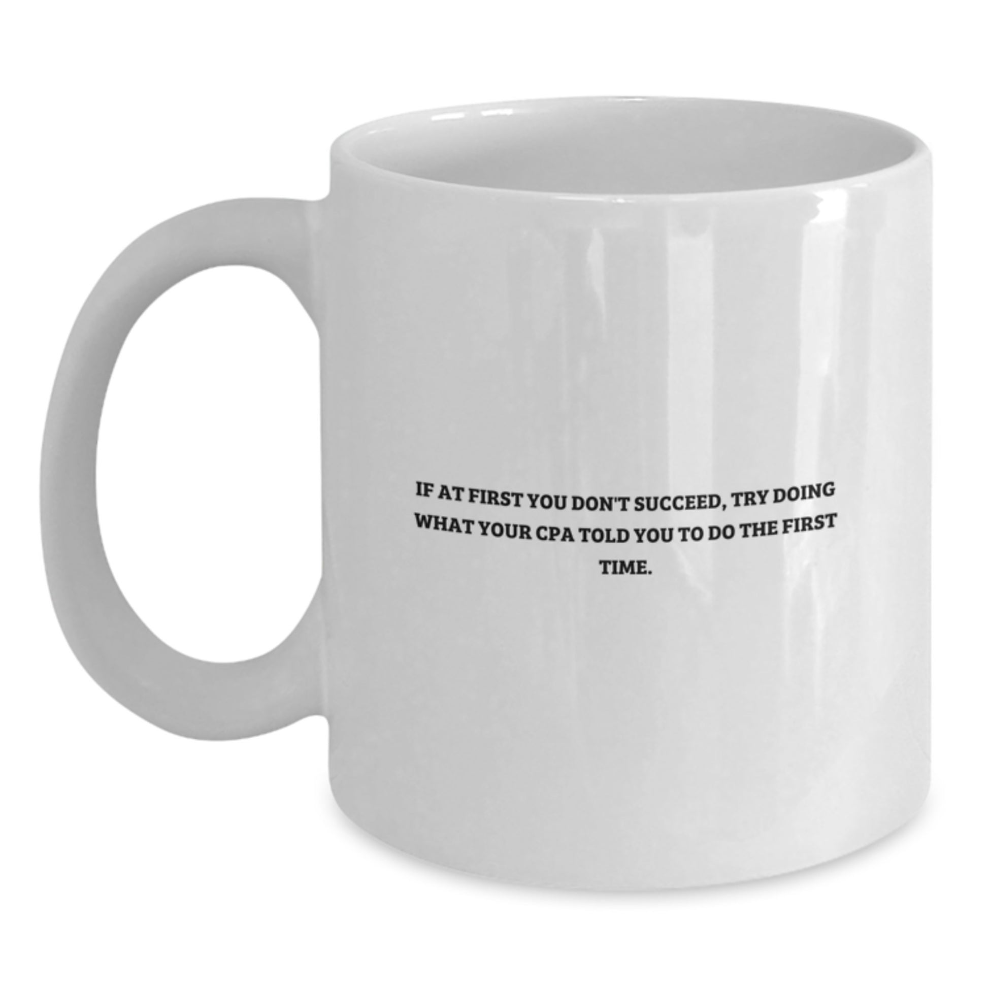 Funny CPA Gifts for Men from Friends - White Coffee Mug, Inspirational Quote - 'If At First You Don't Succeed' - Main