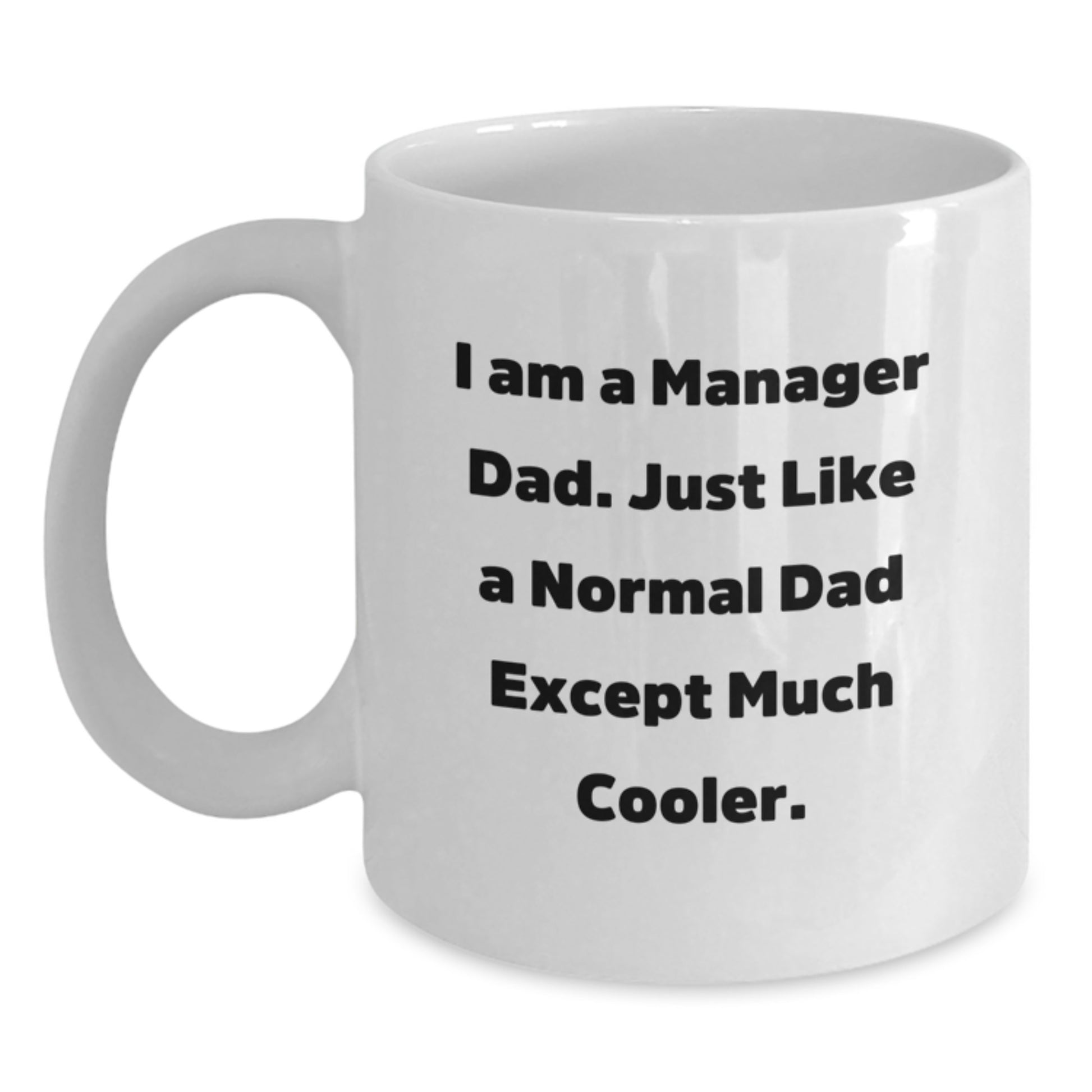 Funny Manager Gifts for Dad, Christmas Unique White Coffee Mugs, Inspirational Quote from 'I Am A Manager Dad. Just Like A Normal Dad Except Much Cooler.' - Main