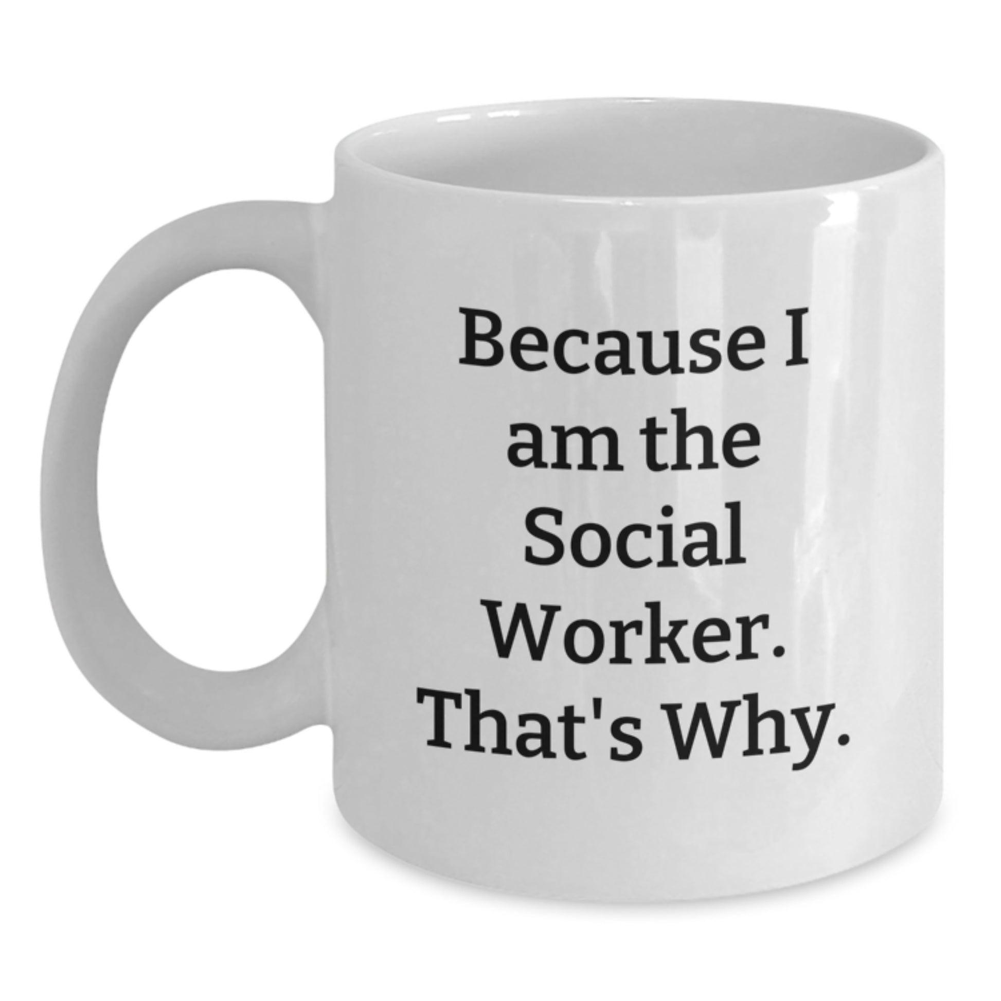 Funny Social Worker Christmas Unique Gifts from Friends, White Coffee Mug with Because I Am The Social Worker. That's Why., Unique Gift for Social Worker Men and Women - Main