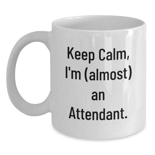 Funny Attendant Gifts from Friends and Family - White Coffee Mug - Keep Calm, I'm (almost) An Attendant. - Main