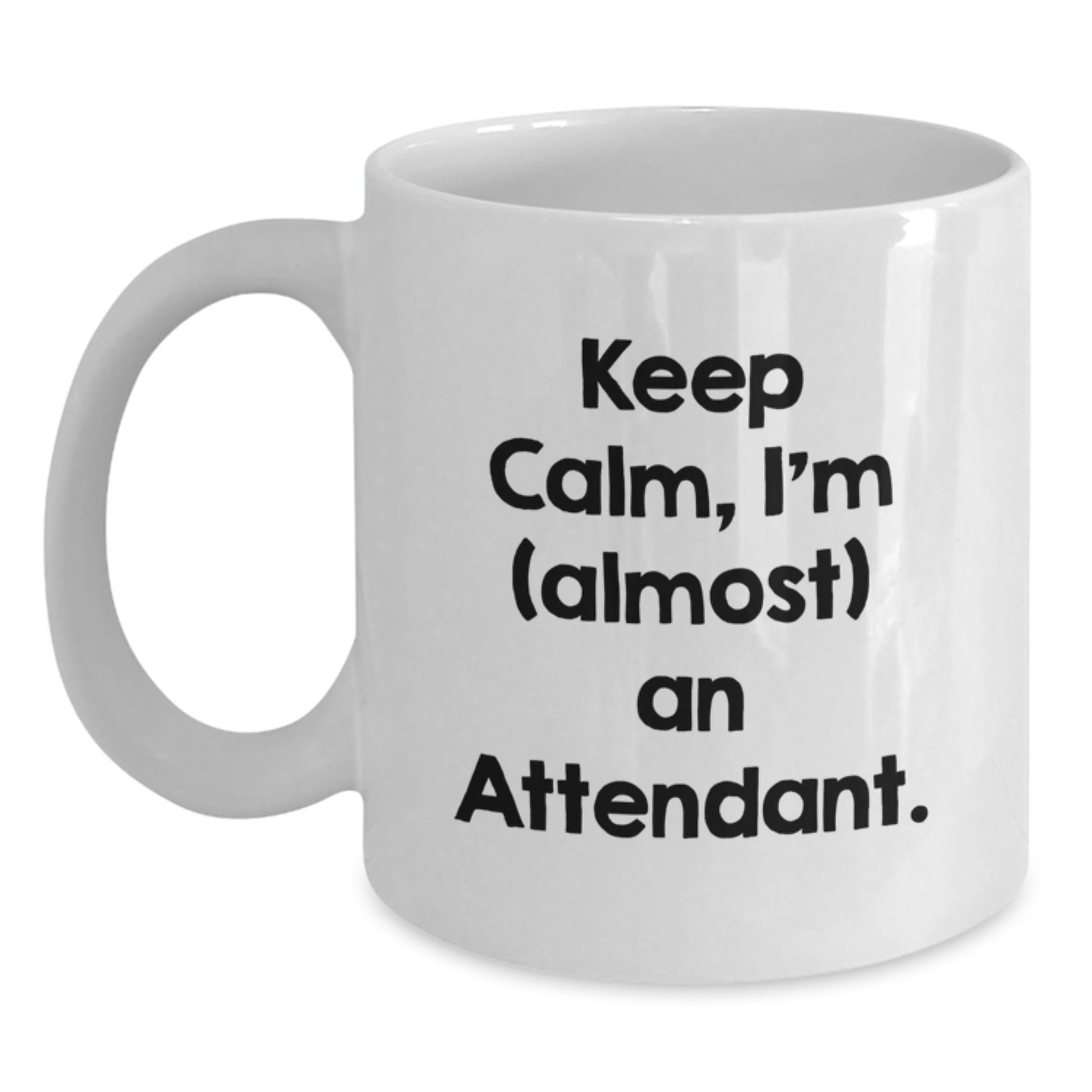 Funny Attendant Gifts White Coffee Mug 'Keep Calm I'm almost An Attendant' Christmas Unique Presents for Attendant Friends and Family - Main