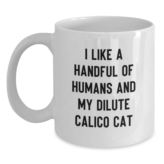 Dilute Calico Cat Lover Gifts for Friends and Family, Fun White Coffee Mug, I Like A Handful Of Humans And My Dilute Calico Cat, Christmas Unique Gifts from Men to Family - Main