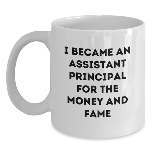 Funny Assistant Principal Christmas Unique Gifts for Men Women Friends Coworkers Family - White Coffee Mug - 'I Became An Assistant Principal For The Money And Fame' - Main