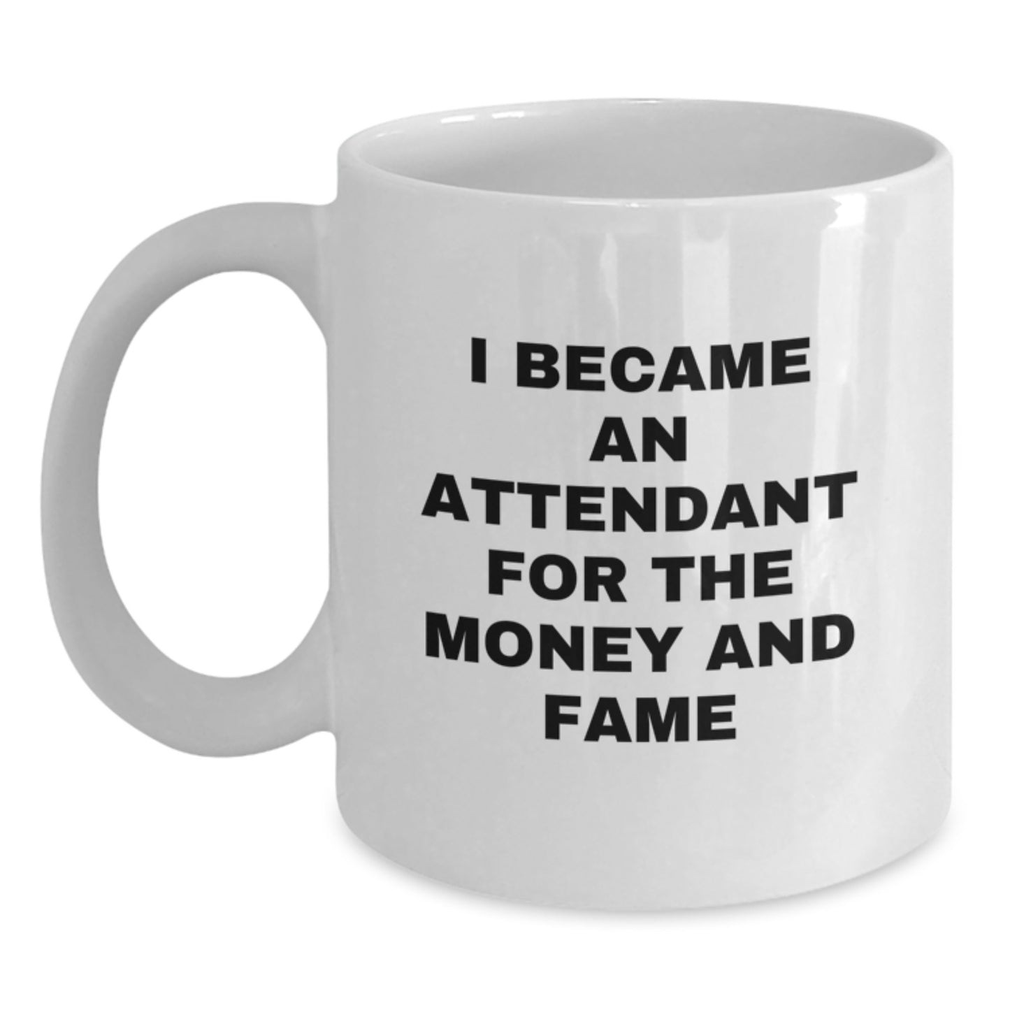 Funny Attendant Gifts for Men from Friends, White Coffee Mug I Became An Attendant For The Money And Fame, Unique Christmas Unique Gifts - Main