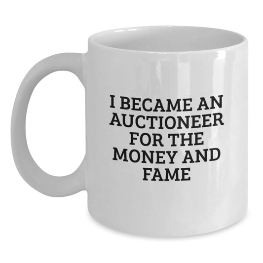 Funny Auctioneer Gifts for Men - I Became An Auctioneer For The Money And Fame White Coffee Mug, Unique Christmas Memorable Presents for Friends, Ceramic White Mug - Main