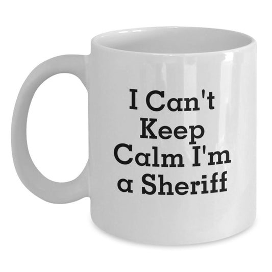 Funny Sheriff Gifts for Sheriff Lovers White Coffee Mugs I Cant Keep Calm Im A Sheriff Unique Christmas Unique Gifts from Friends Family - Main