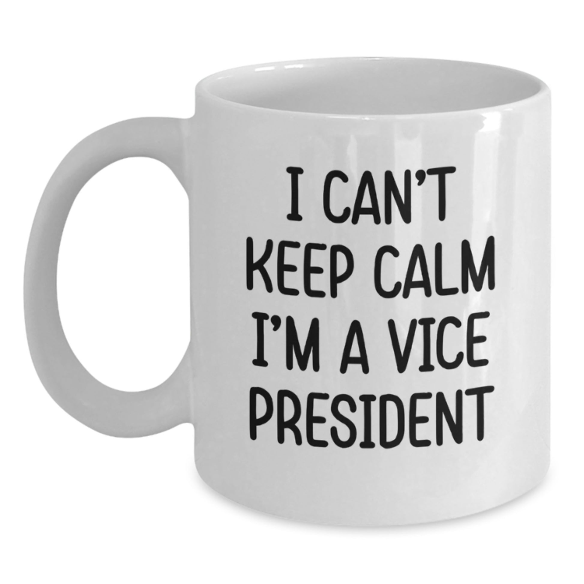 Funny Vice President Gifts from Friends - I Can't Keep Calm I'm A Vice President White Coffee Mug for Graduation Unique Gifts - Main