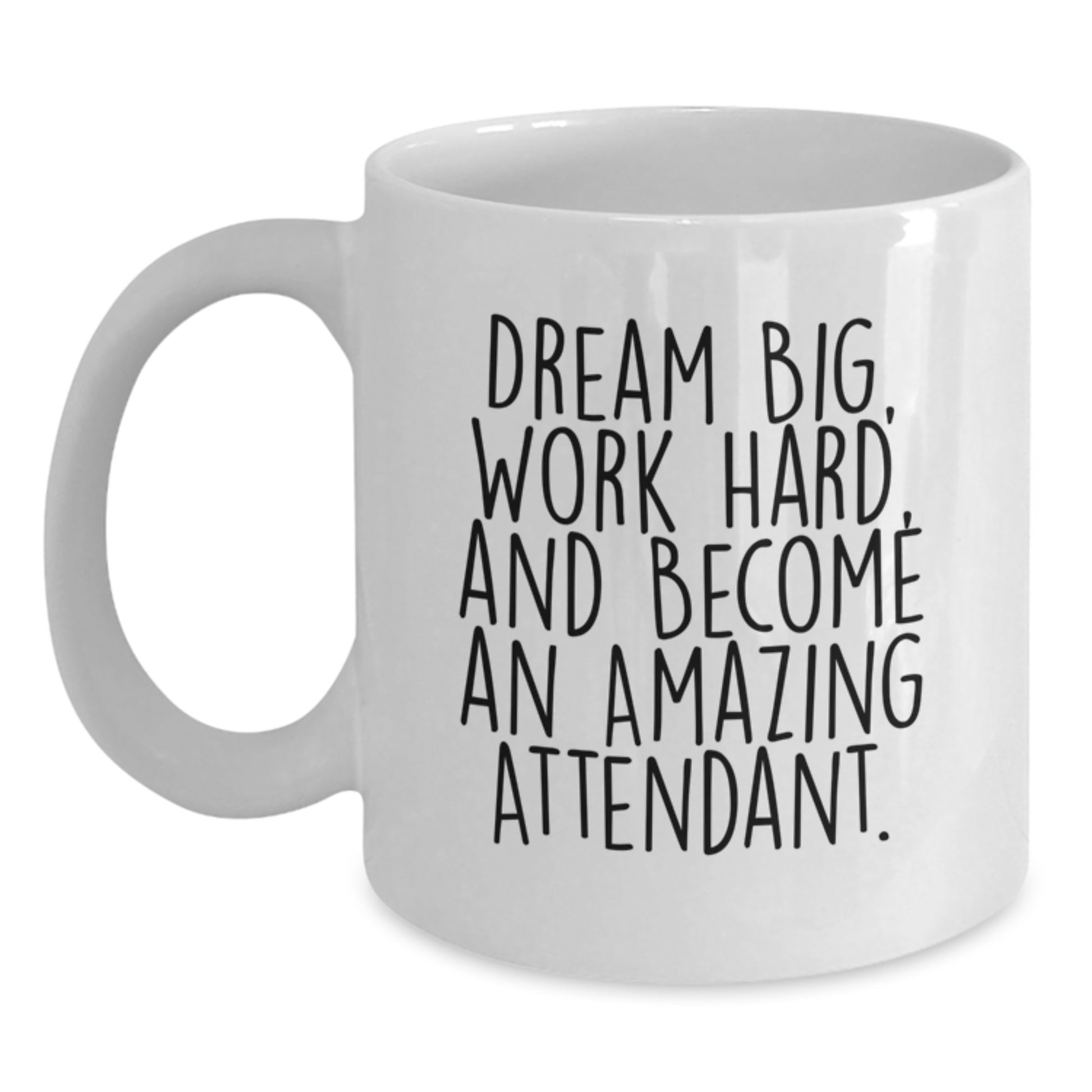 Unique Attendant Gifts from Friends - Inspirational White Coffee Mug for Graduation - 'Dream Big, Work Hard, And Become An Amazing Attendant.' - Main