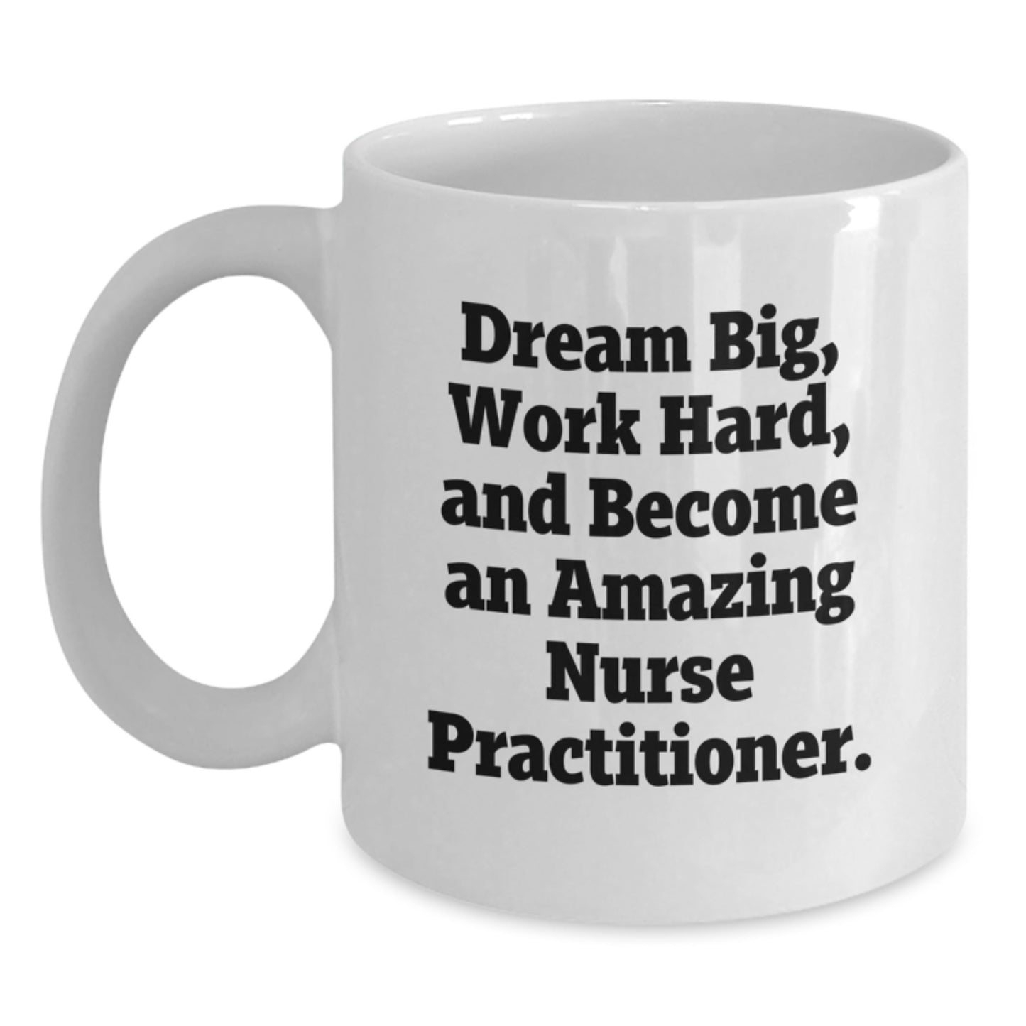 Inspirational Nurse Practitioner Gifts from Friends, Gifts for Nurse Practitioner, White Coffee Mug, Dream Big, Work Hard, Become Amazing - Main