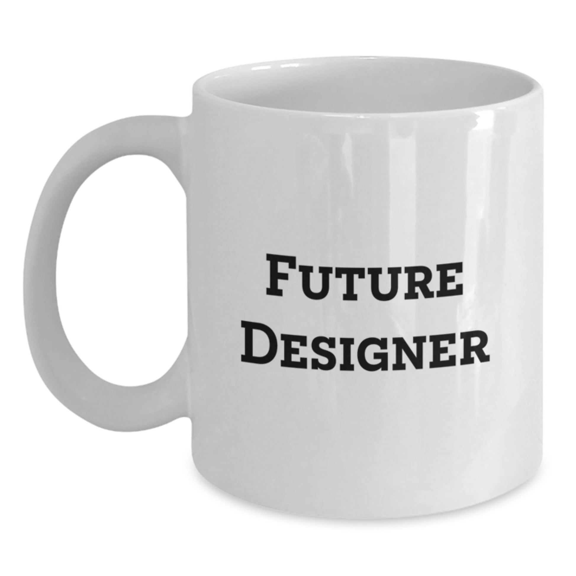 Designer Gifts from Friends - Funny Quote, Inspirational Future Designer White Coffee Mug, 11oz or 15oz Capacity, Ceramic, Microwave and Dishwasher Safe - Main