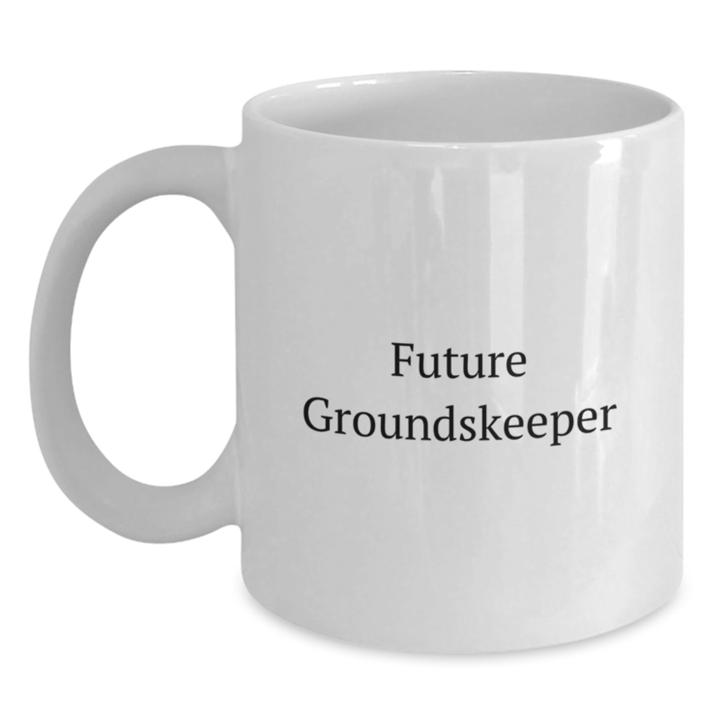 Funny groundskeeper Quote White Coffee Mug, Gifts from Friends and Family for Future groundskeepers, 11oz or 15oz Capacity, Graduation Unique Gifts - Main
