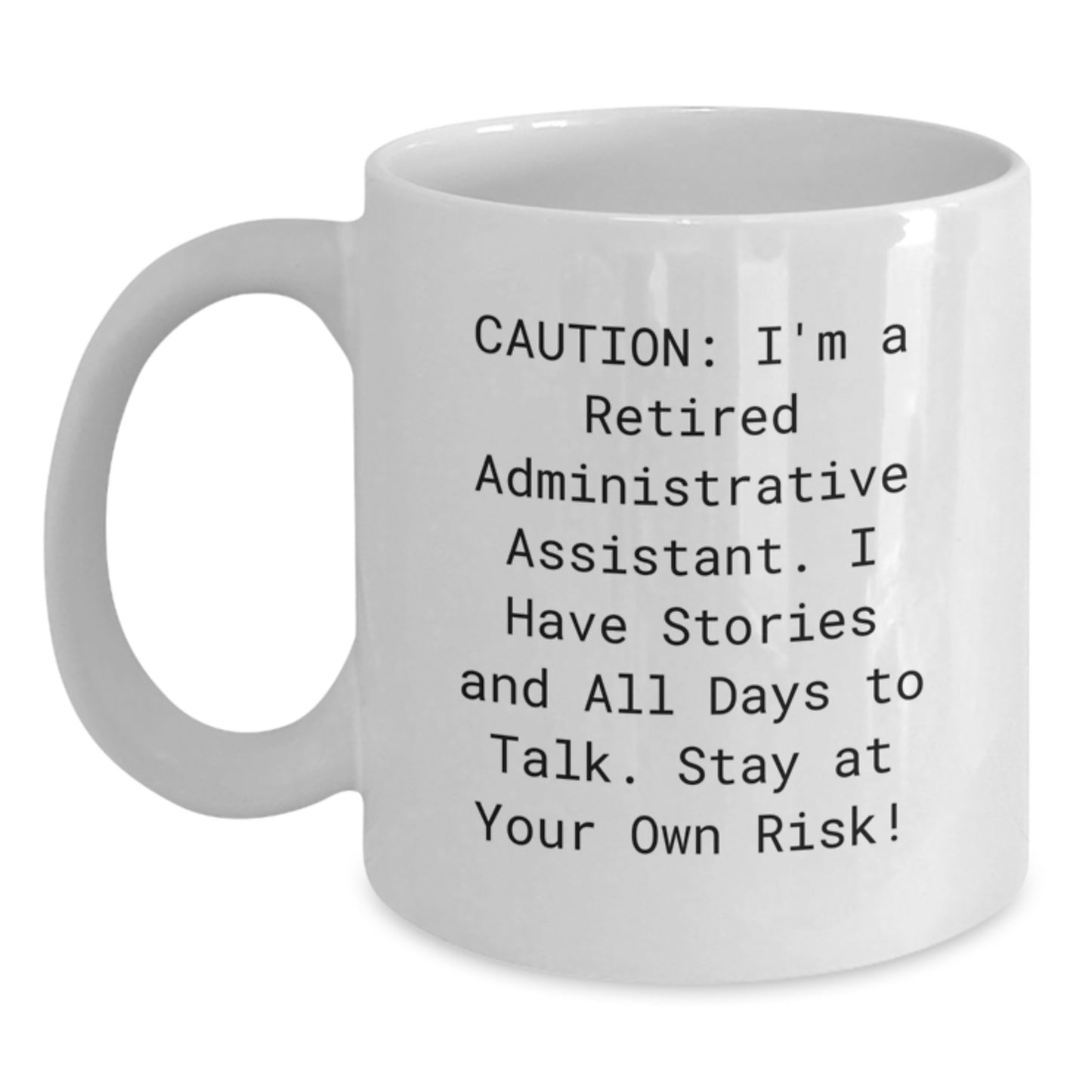 Funny Administrative Assistant Gifts from Friends - 'Caution: I'm A Retired Administrative Assistant...' White Coffee Mug for Graduation - Main