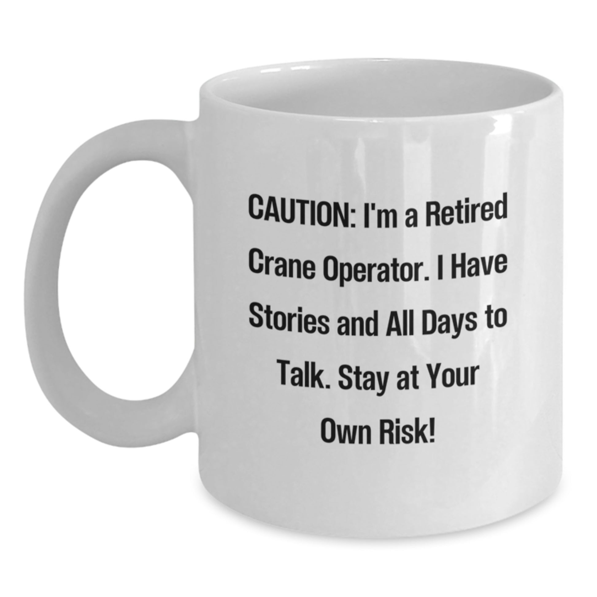Funny Crane Operator Gifts, 'Caution: I'm A Retired Crane Operator...' White Coffee Mug, 11oz or 15oz, Ceramic, Microwave, Dishwasher Safe, Gifts from Friends for Crane Operator Graduation - Main