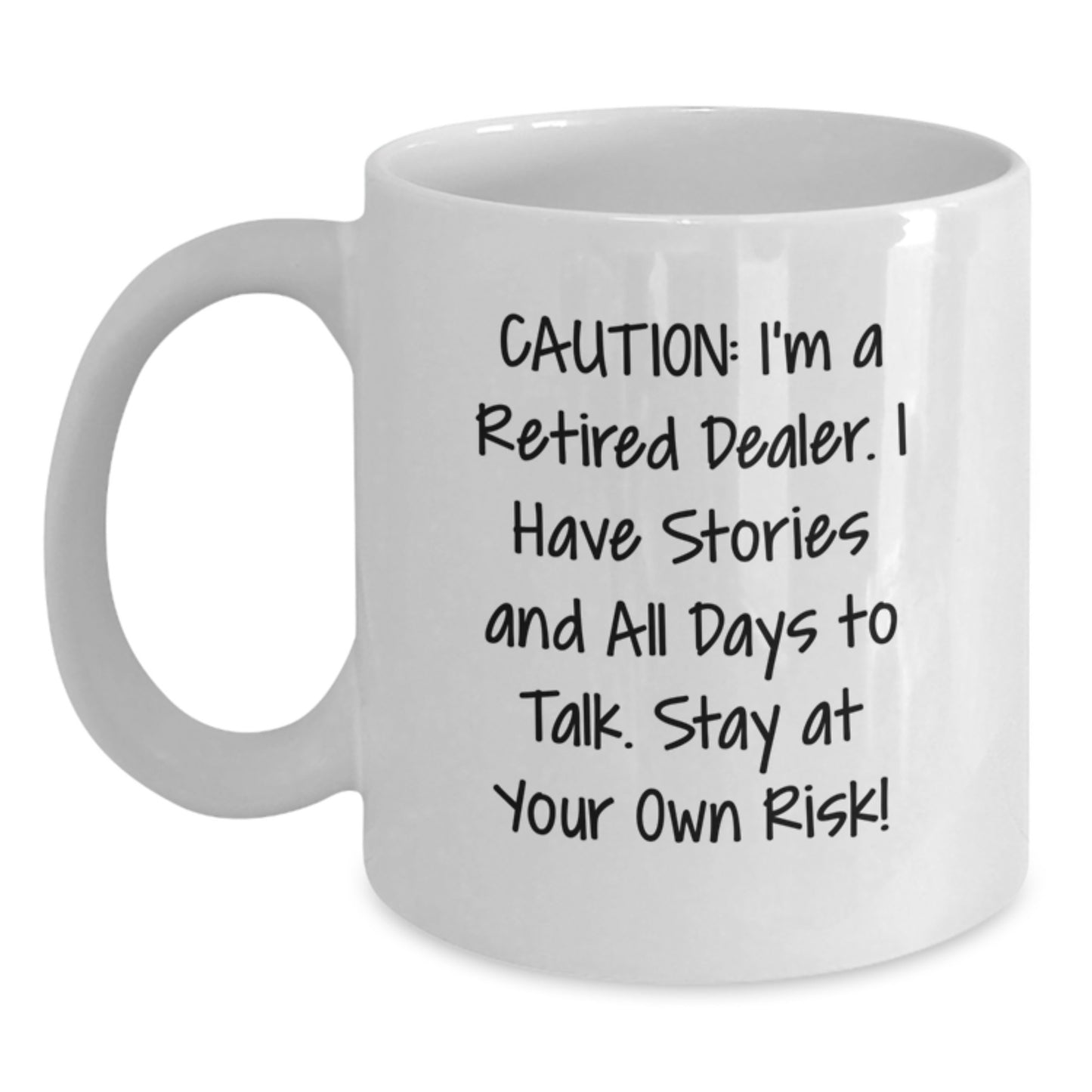 Funny Dealer White Coffee Mug, Gifts from Friends to Dealer, Unique Christmas Unique Gifts for Dealer, 'Caution: I'm A Retired Dealer. I Have Stories And All Days To Talk. Stay At Your Own Risk!' - Main
