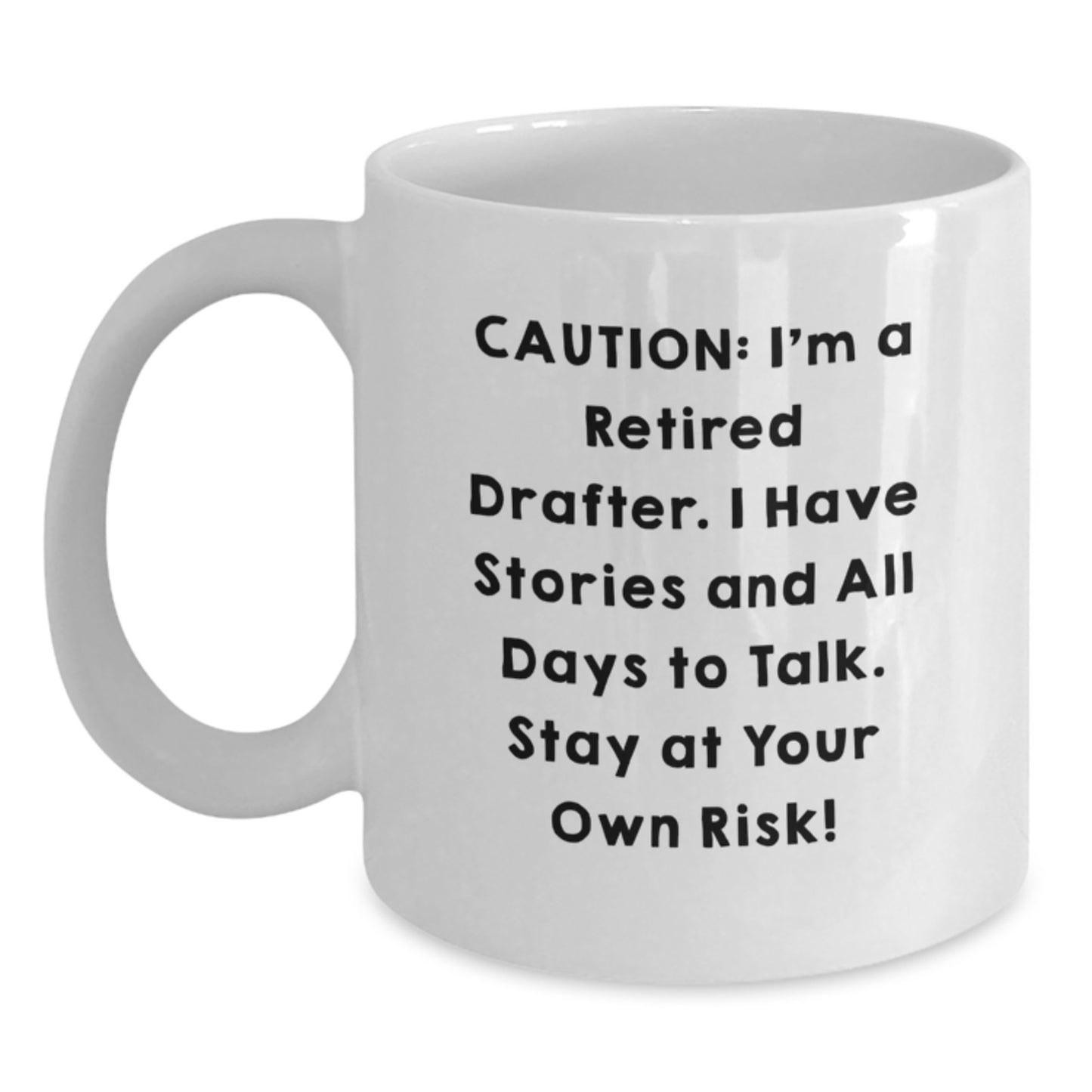 Funny Drafter White Coffee Mug - Gifts for Men, Women, or Friends from Family - Caution: I'm A Retired Drafter, Stay At Your Own Risk! - Unique Christmas Unique Gifts - Main
