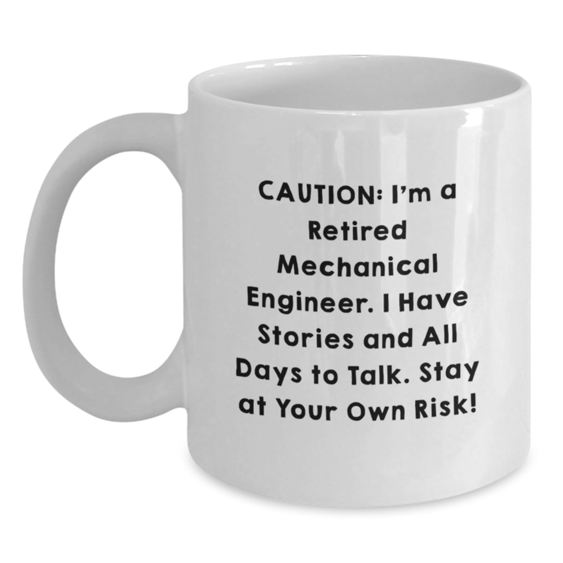 Funny Mechanical Engineer Gifts for Men - White Coffee Mug from Friends to Colleagues - Caution: I'm A Retired Mechanical Engineer. I Have Stories And All Days To Talk. Stay At Your Own Risk! - Main