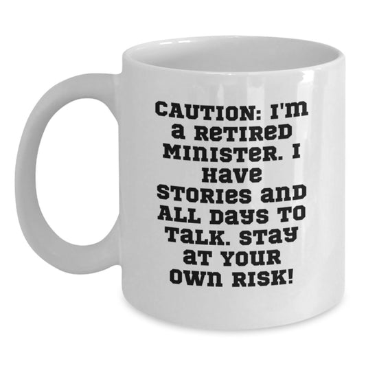 Funny Minister Gifts, 'Caution: I'm A Retired Minister... Stay At Your Own Risk!' White Coffee Mug for Graduation, Gifts from Men, Women, or Friends to Minister, Minister's Friends, or Family - Main