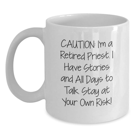 Funny Priest White Coffee Mug, 'Caution: I'm A Retired Priest... Stay At Your Own Risk!' Gift for Men, Priest Gifts, Graduation Unique Gifts from Family - Main