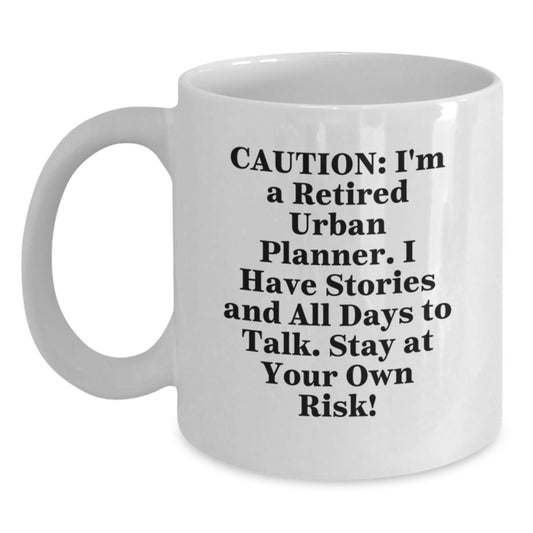 Funny Urban Planner Gifts, White Coffee Mug, 'Caution: I'm A Retired Urban Planner... Stay At Your Own Risk!' for Graduation, Gifts from Friends or Family for Urban Planner Men or Women - Main