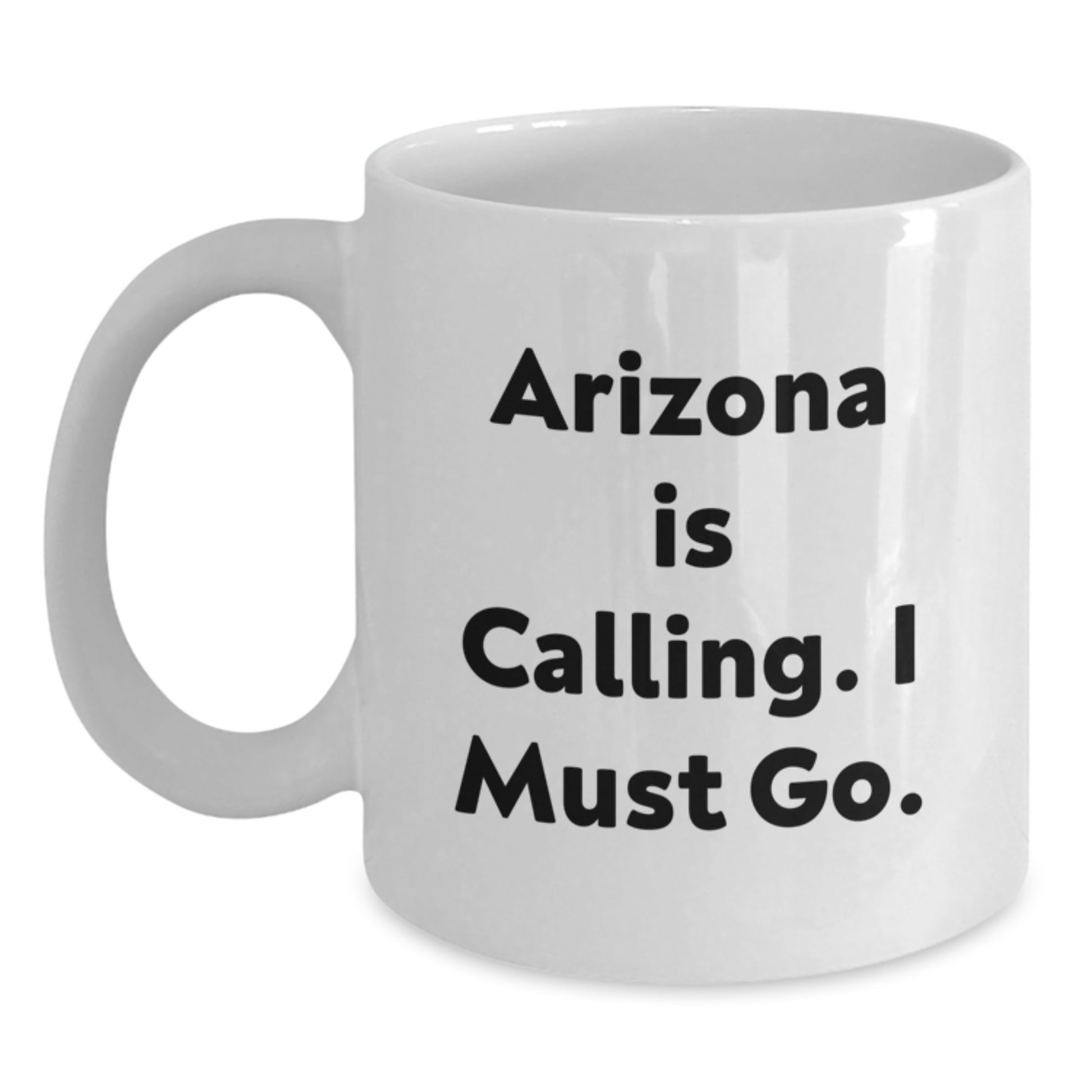 Arizona Christmas Unique Gifts from Friends to Arizona Lovers White Coffee Mug Arizona Is Calling I Must Go - Main