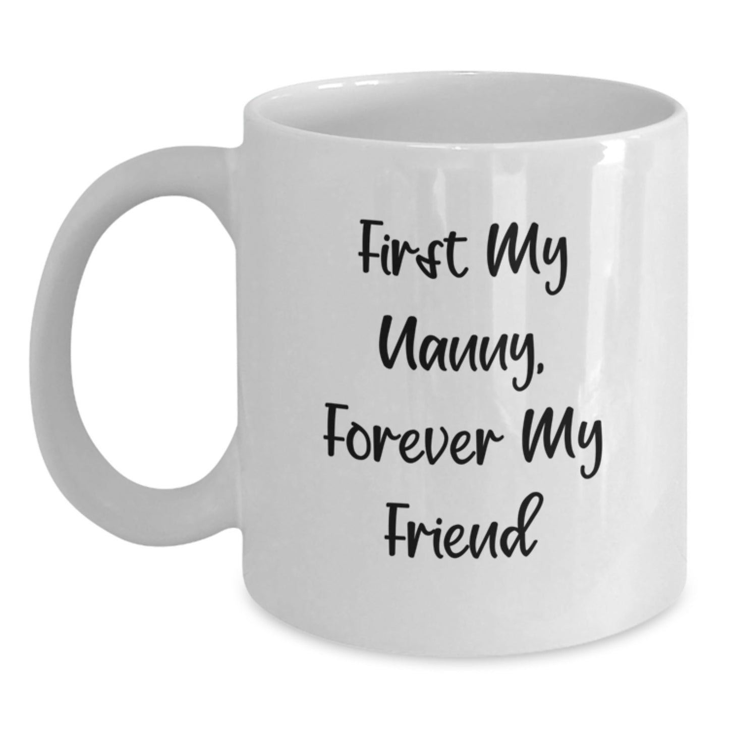 Funny Nanny Gifts from Family - 'First My Nanny, Forever My Friend' White Coffee Mug for Graduation - Main