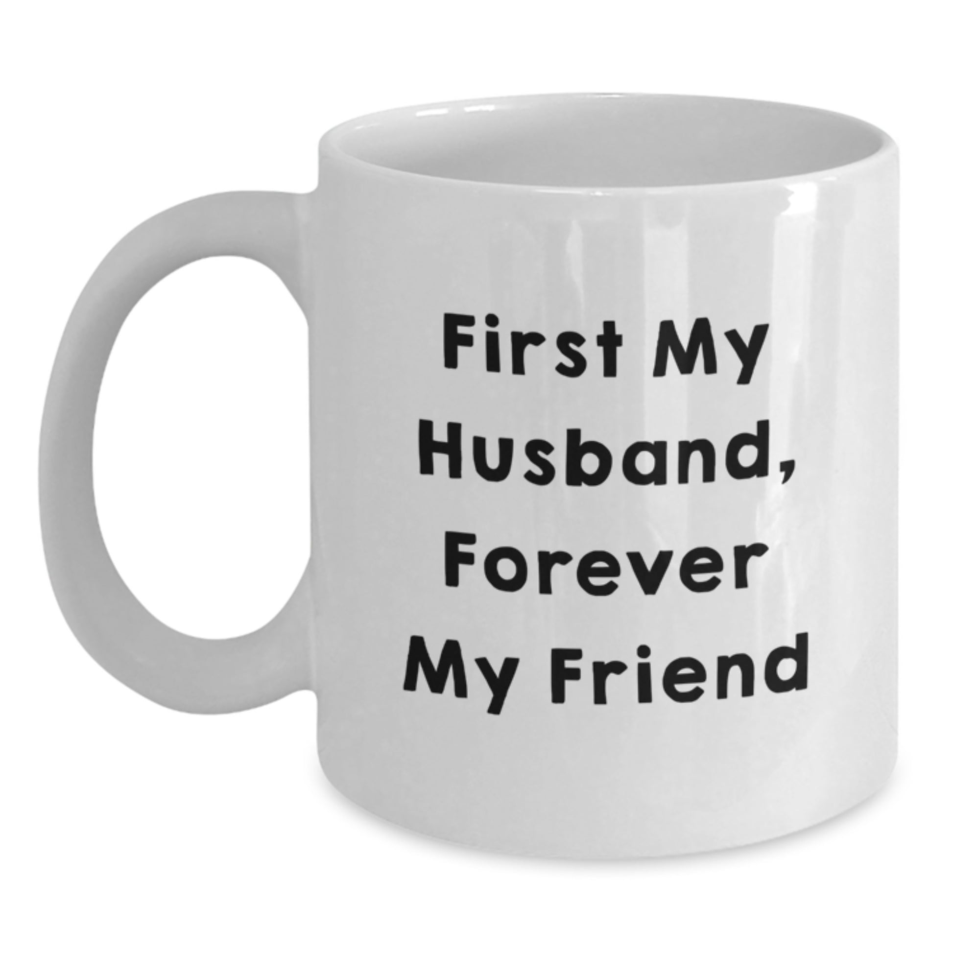 Funny Husband Gifts White Coffee Mug - First My Husband, Forever My Friend, Graduation Unique Gifts from Friends to Husband - Main